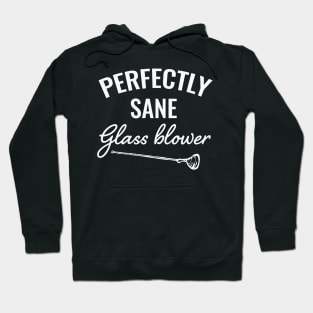 Perfectly sane glassblower / Glass Blowing / Glass Blowing present / Glassblowing Gift,Glass Blower Gift Hoodie